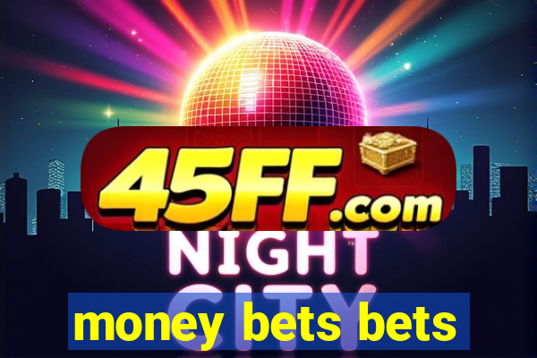 money bets bets